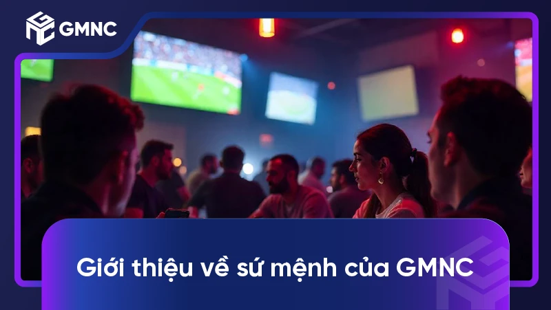 Giới thiệu về sứ mệnh của GMNC