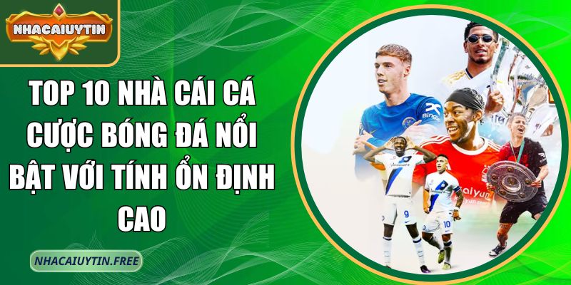 Top 10 nhà cái cá cược bóng đá