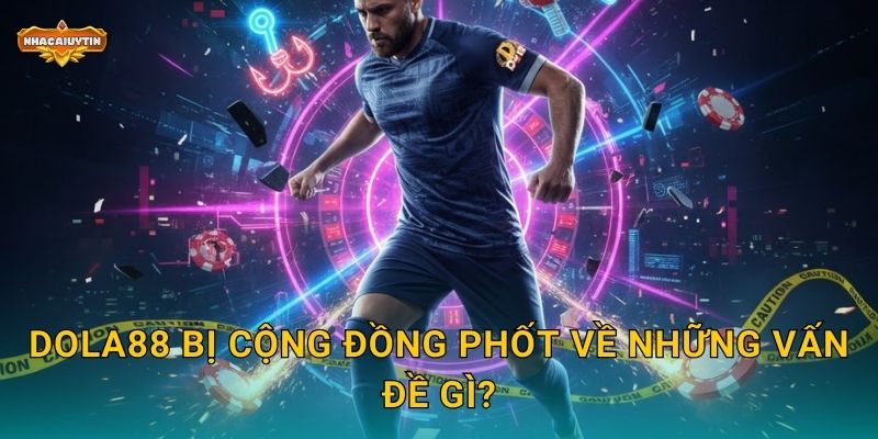 Phốt Nhà Cái DOLA88 - Nhacaiuytin Bóc Mẽ Chiêu Trò Marketing 1 DOLA88 bị cộng đồng phốt về những vấn đề gì?