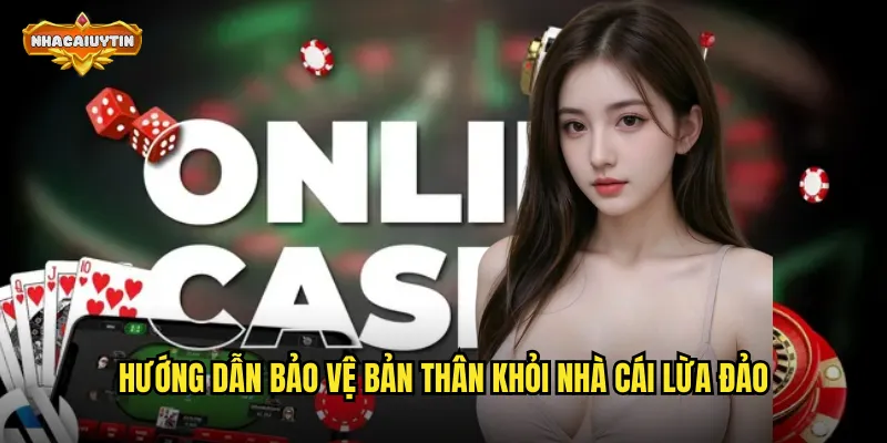 Hướng dẫn bảo vệ bản thân khỏi nhà cái lừa đảo