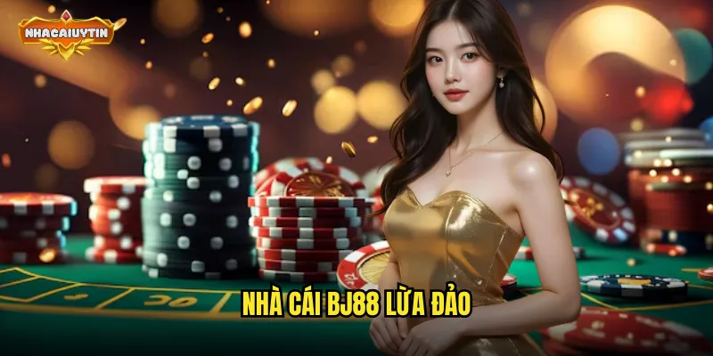 Nhà Cái BJ88 Lừa Đảo