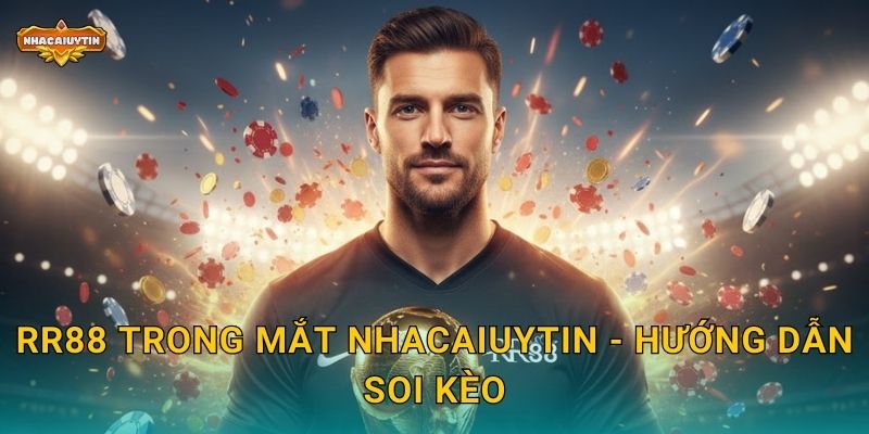 RR88 trong mắt Nhacaiuytin - Hướng dẫn soi kèo