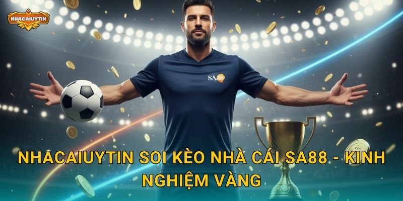 Nhacaiuytin soi kèo nhà cái SA88 - Kinh nghiệm vàng