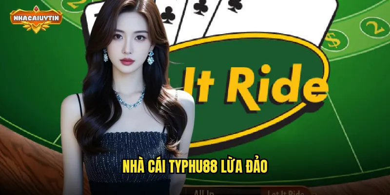 Nhà cái TYPHU88 lừa đảo