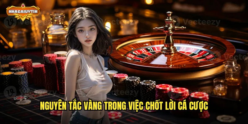 Nguyên tắc vàng trong việc chốt lời cá cược