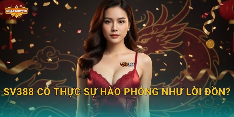 Nhà cái tặng tiền SV388 - Nhacaiuytin Phân Tích Chương Trình Tặng Tiền Độc Đáo 2 SV388 có thực sự hào phóng như lời đồn?