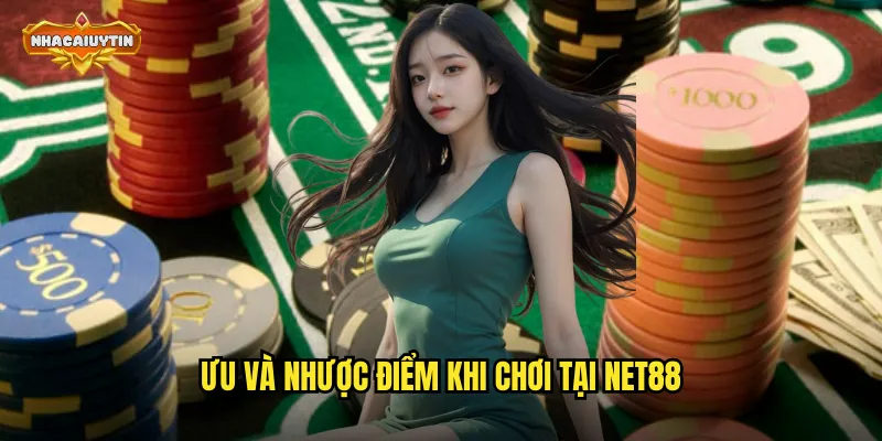 Ưu và nhược điểm khi chơi tại NET88