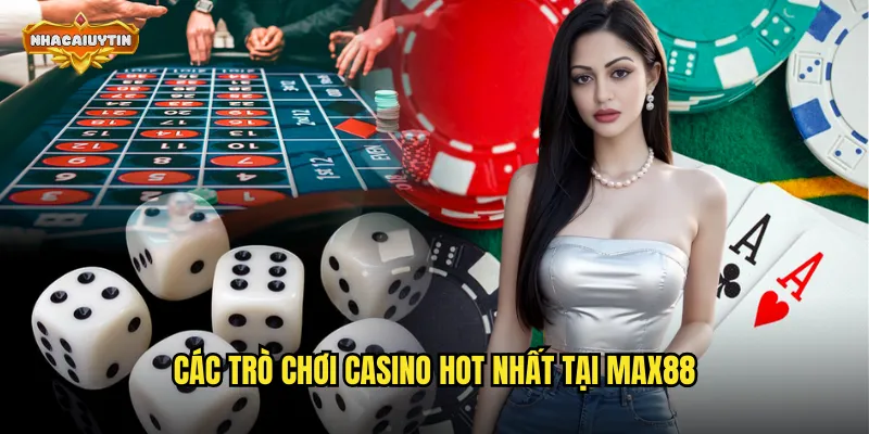 Các trò chơi casino hot nhất tại MAX88